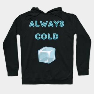 Always cold sweatshirt Hoodie